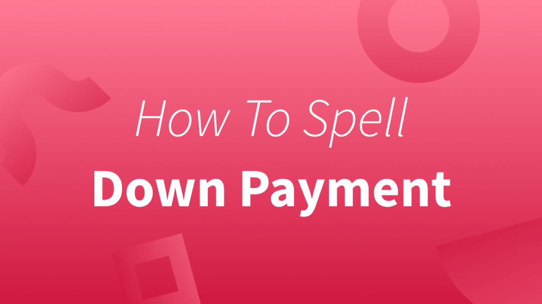 Downpayment or Down Payment?—A Quick Guide